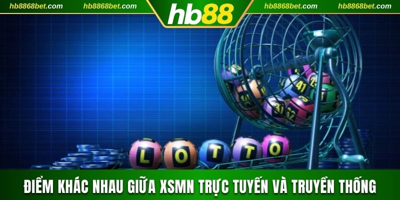 Điểm khác nhau giữa Xổ số miền Nam trực tuyến và truyền thống