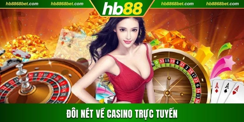 Trải Nghiệm Casino Trực Tuyến Với 1000+ Tựa Game Đình Đám Đôi nét về casino trực tuyến