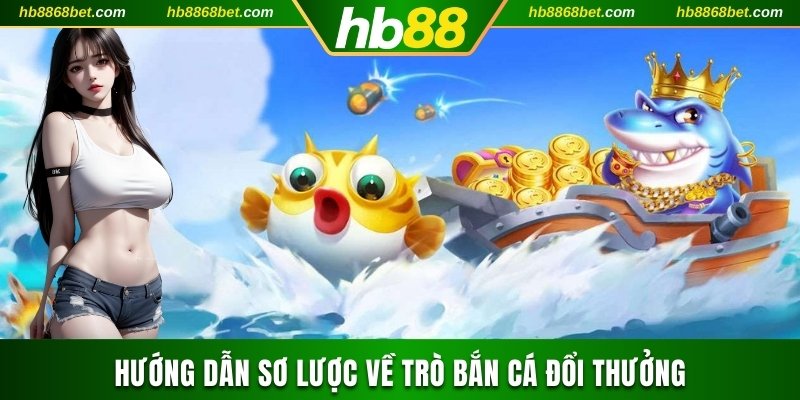 Top 4 Game Bắn Cá Đổi Thưởng Hot Nhất Cách Chơi Cực Dễ Hướng dẫn sơ lược về trò bắn cá đổi thưởng