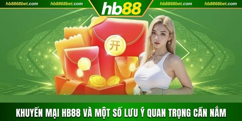 Khuyến mại HB88 và một số lưu ý quan trọng cần nắm