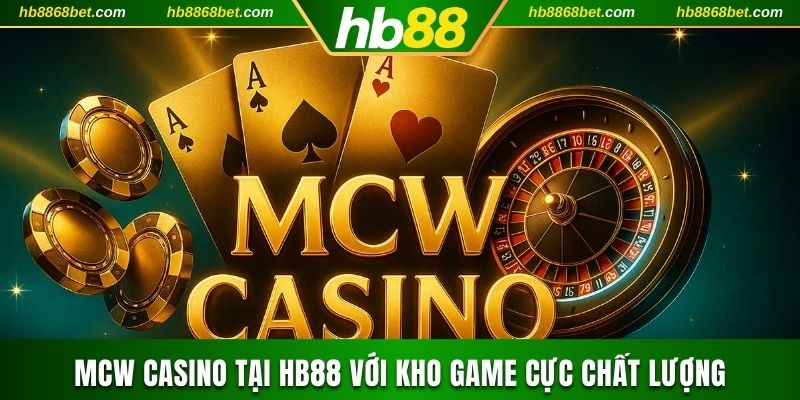 MCW Casino Tại HB88 Với Kho Game Đa Dạng, Cực Chất Lượn MCW Casino
