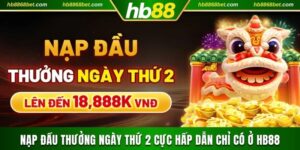 Nạp Đầu Thưởng Ngày Thứ 2 Cực Hấp Dẫn Chỉ Có Ở HB88 Nạp đầu thưởng ngày thứ 2