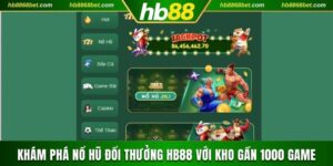 Khám Phá Nổ Hũ Đổi Thưởng HB88 Với Kho Gần 1000 Game nổ hũ đổi thưởng
