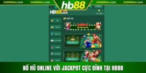 Nổ Hũ Online Với Khoản Thưởng Jackpot Cực Đỉnh Tại HB88 Nổ hũ online