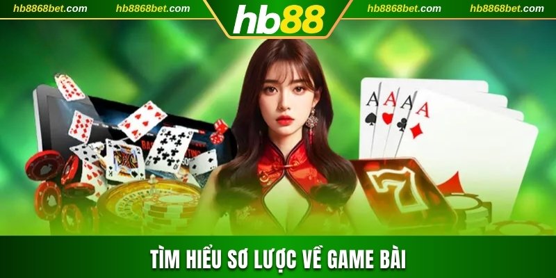 Khám Phá Top 10 Game Bài Được Săn Đón Nhiều Nhất HB88 Tìm hiểu sơ lược về game bài