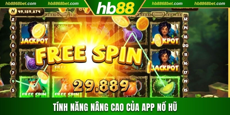 Tính năng nâng cao của app nổ hũ